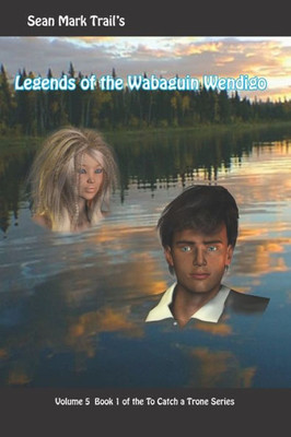 Legends of the Wabaguin Wendigo (To Catch a Trone)