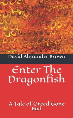 Enter The Dragonfish: A Tale of Greed Gone Bad