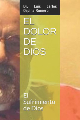 EL DOLOR DE DIOS: El Sufrimiento de Dios (Soteriologia) (Spanish Edition)