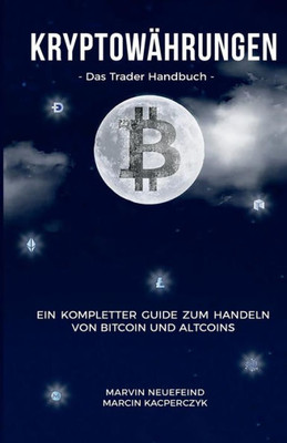 Kryptowährungen: Das Trader Handbuch: Ein kompletter Guide zum Handeln von Bitcoin und Altcoins (German Edition)
