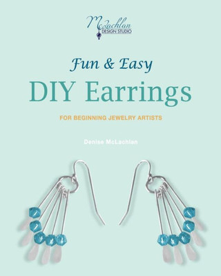 Fun & Easy DIY Earrings: For Beginning Jewelry Artists (Fun & Easy Jewelry)