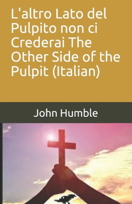 L'altro Lato del Pulpito non ci Crederai The Other Side of the Pulpit (Italian) (Italian Edition)