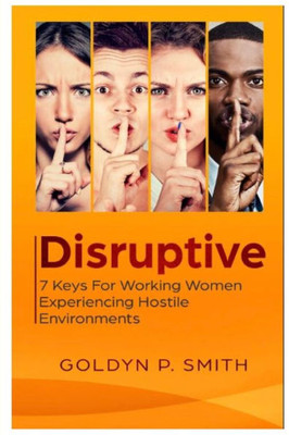 Disruptive: 7 Keys for Working Women Experiencing Hostile Environments