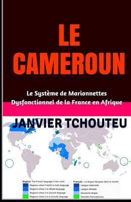 LE CAMEROUN: Le Système de Marionnettes Dysfonctionnel de la France en Afrique (French Edition)