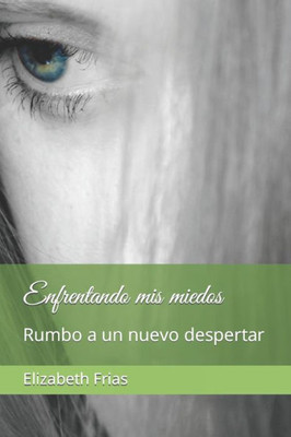 Enfrentando mis miedos: Rumbo a un nuevo despertar (Spanish Edition)