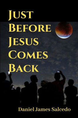 Just Before Jesus Comes Back