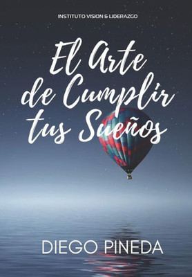 El Arte de Cumplir tus Sueños (Spanish Edition)