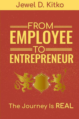 From Employee To Entrepreneur: The Journey is REAL