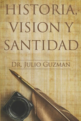 Historia, Visión y Santidad. (Spanish Edition)