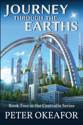 Journey Through The Earths: Book Two In The Centralix Series