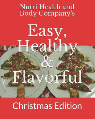 Easy, Healthy & Flavorful: Christmas Edition