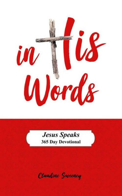 In His Words: Jesus Speaks - 365 Day Devotional on the words of Jesus.