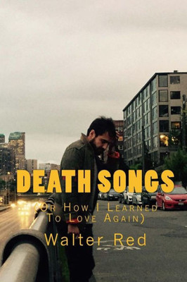 Death Songs (Or How I Learned To Love Again)