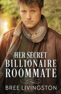 Her Secret Billionaire Roommate: A Clean Billionaire Romance Book Six (Her Billionaire Romance Series)