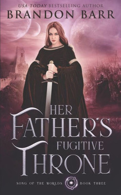 Her Father's Fugitive Throne (Song of the Worlds)