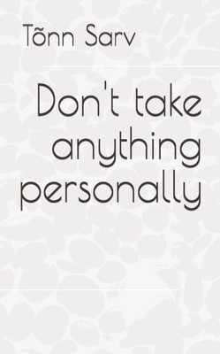 Don't take anything personally: How to be