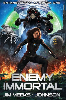 Enemy Immortal: A Space Opera Adventure Thriller (Entangled Galaxy)