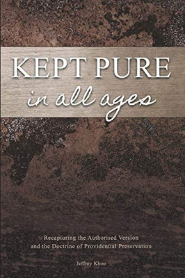Kept Pure In All Ages: Recapturing the Authorised Version and the Doctrine of Providential Preservation (1)