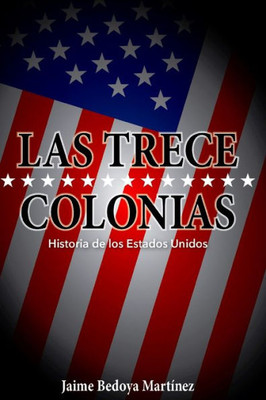 Las trece colonias: Historia de los Estados Unidos (Spanish Edition)