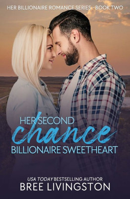 Her Second Chance Billionaire Sweetheart: A Clean Billionaire Romance Book Two (Her Billionaire Romance Series)