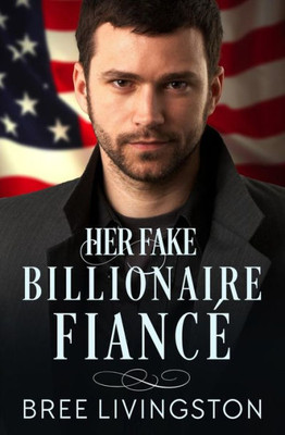 Her Fake Billionaire Fiancé: A Clean Billionaire Romance Book Four (Her Billionaire Romance Series)