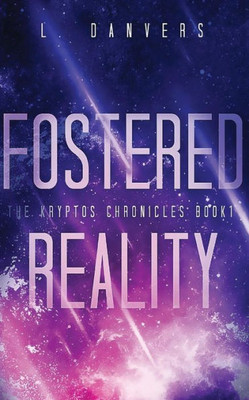 Fostered Reality: A Space Fantasy Adventure (The Kryptos Chronicles)