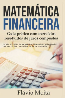 Estudo dirigido de matemática financeira: Guia prático com exercícios resolvidos de juros compostos (Portuguese Edition)