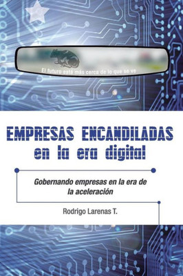 Empresas Encandiladas en la Era Digital: Gobernando empresas en la era de la aceleración (Spanish Edition)