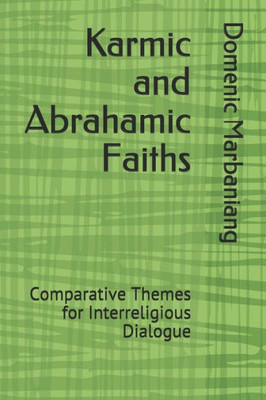 Karmic and Abrahamic Faiths: Comparative Themes for Interreligious Dialogue (Comparative Religions)