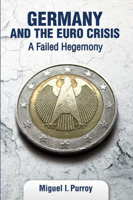 Germany and the Euro Crisis: A Failed Hegemony