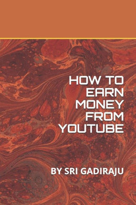 HOW TO EARN MONEY FROM YOUTUBE: BY SRI GADIRAJU