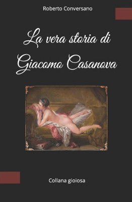La vera storia di Giacomo Casanova (Collana gioiosa) (Italian Edition)
