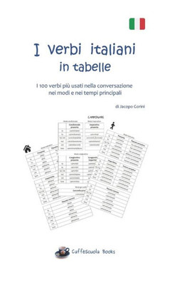 I verbi italiani in tabelle: I 100 verbi più usati nella conversazione nei modi e nei tempi principali (Caffèscuola Books) (Italian Edition)