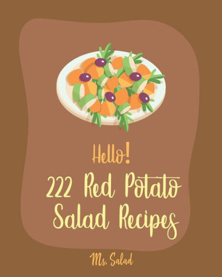 Hello! 222 Red Potato Salad Recipes: Best Red Potato Salad Cookbook Ever For Beginners [Book 1]