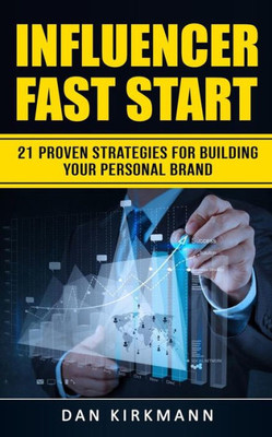 Influencer Fast Start: 21 Proven Strategies For Building Your Personal Brand
