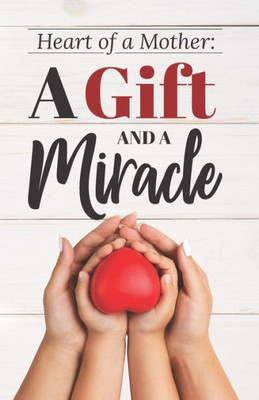 Heart of a Mother: a Gift and a Miracle