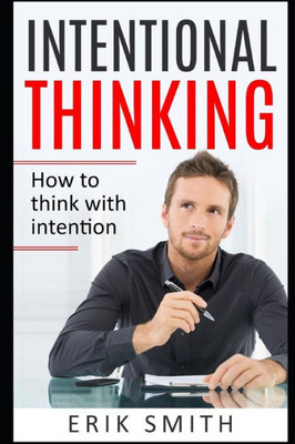 Intentional Thinking: How to think with Intention
