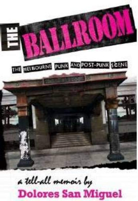 The Ballroom: The Melbourne Punk and Post-Punk Scene