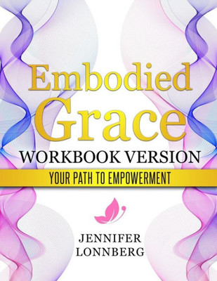 Embodied Grace - Workbook Version: "your" path to Empowerment