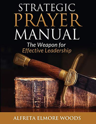Strategic Prayer Manual: The Weapon for Effective Leadership