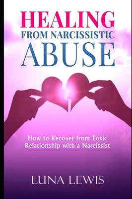 HEALING FROM NARCISSISTIC ABUSE: How to recover from toxic relationship with a narcissist