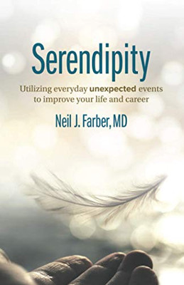 Serendipity: Utilizing Everyday Unexpected Events to Improve Your Life and Career