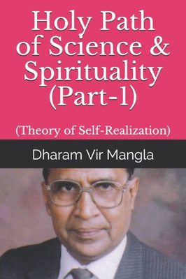 Holy Path of Science & Spirituality (Part-1): (Theory of Self-Realization)