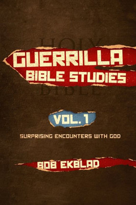 Guerrilla Bible Studies: Volume 1: Surprising Encounters with God (Guerrilla Gospel and Bible Studies Series)