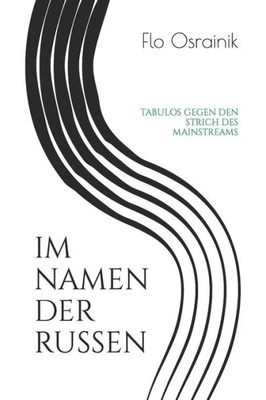 IM NAMEN DER RUSSEN: TABULOS GEGEN DEN STRICH DES MAINSTREAMS (German Edition)