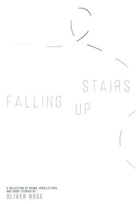 Falling Up Stairs: A collection of poems, open letters, and short stories