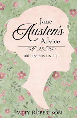 Jane Austen's Advice: 100 Lessons on Life