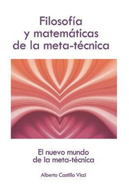 Filosofía y matemáticas de la meta-técnica: El nuevo mundo de la meta-técnica (Spanish Edition)