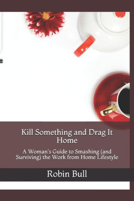 Kill Something and Drag It Home