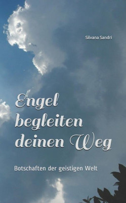 Engel begleiten deinen Weg: Botschaften der geistigen Welt (German Edition)